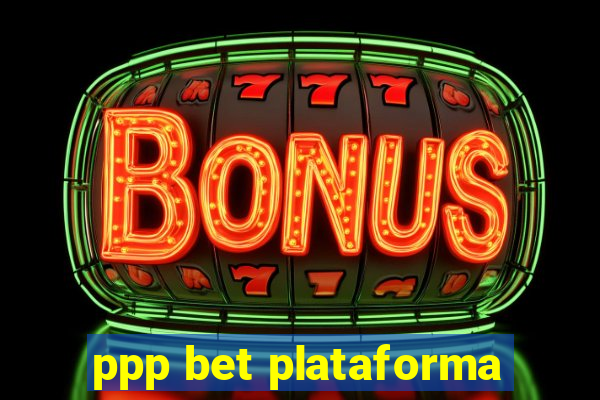 ppp bet plataforma